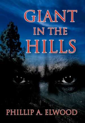 Giant in the Hills de Phillip A. Elwood