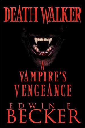 Deathwalker: A Vampire's Vengeance de Edwin F. Becker