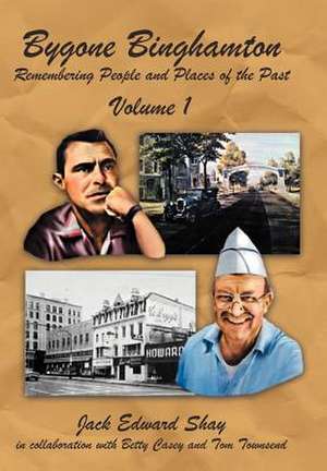 Bygone Binghamton de Jack Edward Shay