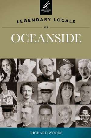 Legendary Locals of Oceanside de Richard Woods