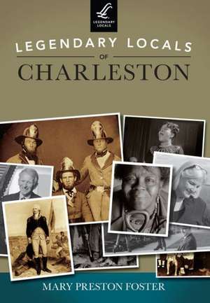 Legendary Locals of Charleston de Mary Preston Foster