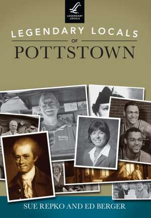 Legendary Locals of Pottstown de Sue Repko