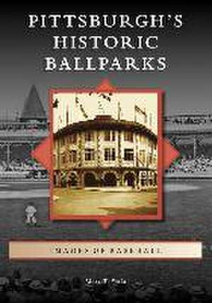 Pittsburgh's Historic Ballparks de Mark T Fatla