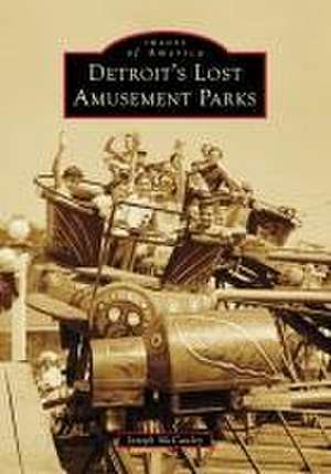 Detroit's Lost Amusement Parks de Joseph Mccauley