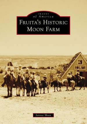 Fruita's Historic Moon Farm de Jannae Moon