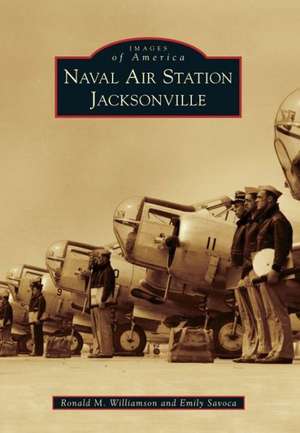 Naval Air Station Jacksonville de Ronald M. Williamson