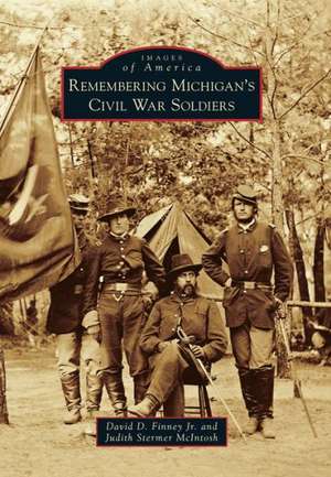 Remembering Michigan's Civil War Soldiers de David D. Finney Jr