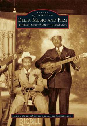 Delta Music and Film: Jefferson County and the Lowlands de Jimmy Cunningham Jr