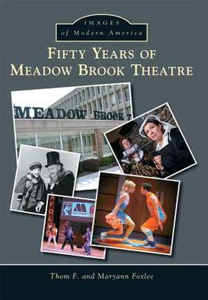 Fifty Years of Meadow Brook Theatre de Thom F. Foxlee