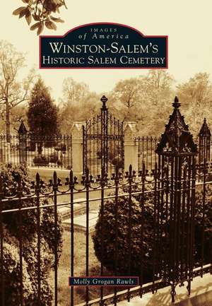 Winston-Salem's Historic Salem Cemetery de Molly Grogan Rawls