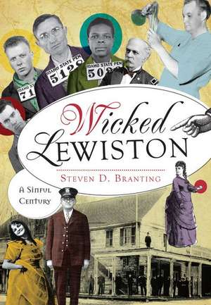 Wicked Lewiston: A Sinful Century de Steven D. Branting