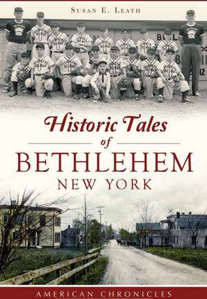 Historic Tales of Bethlehem, New York de Susan E. Leath