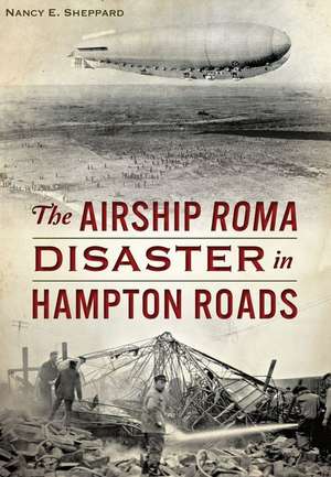 The Airship Roma Disaster in Hampton Roads de Nancy E. Sheppard