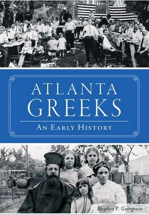 Atlanta Greeks: An Early History de Stephen P. Georgeson