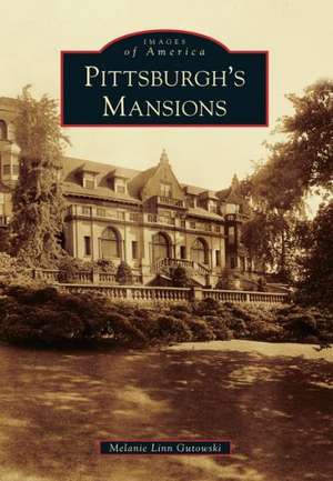 Pittsburgh's Mansions de Melanie Linn Gutowski