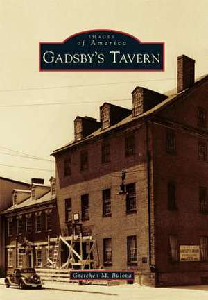 Gadsby's Tavern de Gretchen M. Bulova