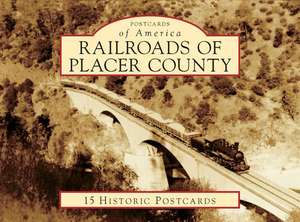 Railroads of Placer County de Arthur Sommers