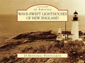 Wave-Swept Lighthouses of New England de Jeremy D'Entremont