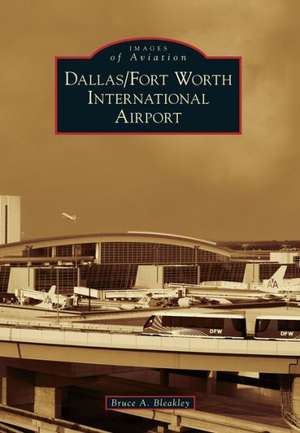 Dallas/Fort Worth International Airport de Bruce A. Bleakley