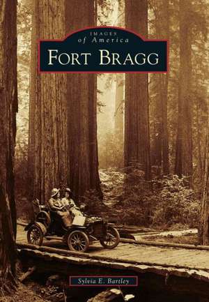 Fort Bragg de Sylvia E. Bartley