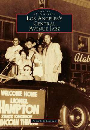 Los Angeles's Central Avenue Jazz de Sean J. O'Connell