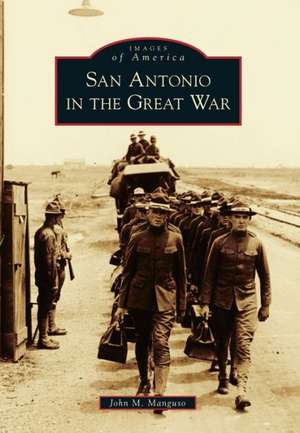 San Antonio in the Great War de John M. Manguso