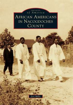 African Americans in Nacogdoches County de Jeri Mills