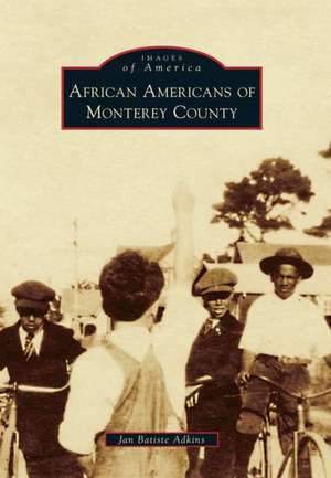 African Americans of Monterey County de Jan Batiste Adkins