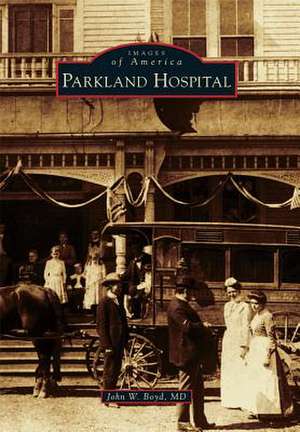 Parkland Hospital de John W. Boyd M. D.