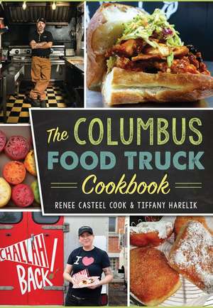 The Columbus Food Truck Cookbook de Renee Casteel Cook