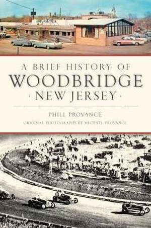 A Brief History of Woodbridge, New Jersey de Phill Provance