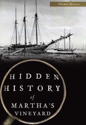 Hidden History of Martha's Vineyard de Thomas Dresser