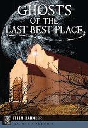 Ghosts of the Last Best Place de Ellen Baumler