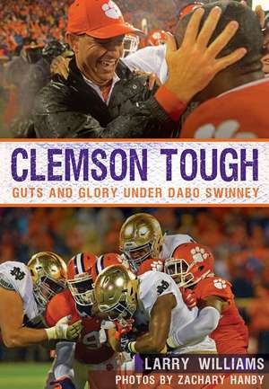 Clemson Tough: Guts and Glory Under Dabo Swinney de Larry Williams