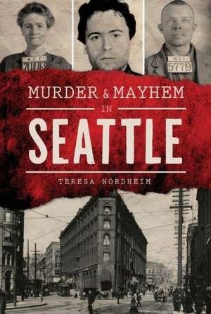 Murder & Mayhem in Seattle de Teresa Nordheim