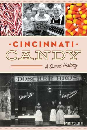 Cincinnati Candy: A Sweet History de Dann Woellert