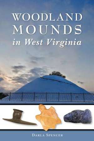 Woodland Mounds in West Virginia de Darla Spencer