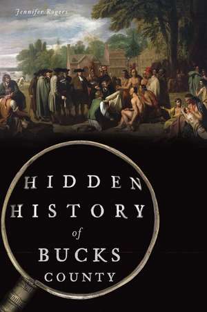 Hidden History of Bucks County de Jennifer Rogers