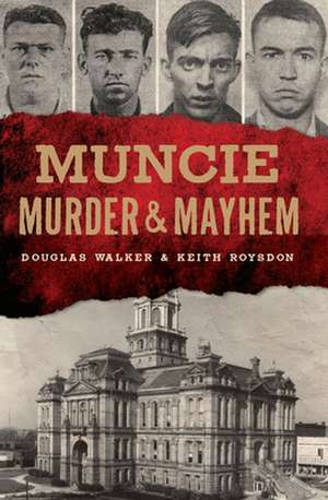 Muncie Murder & Mayhem de Douglas Walker