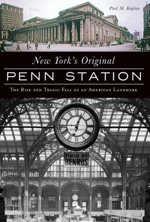 New York's Original Penn Station de Paul M Kaplan