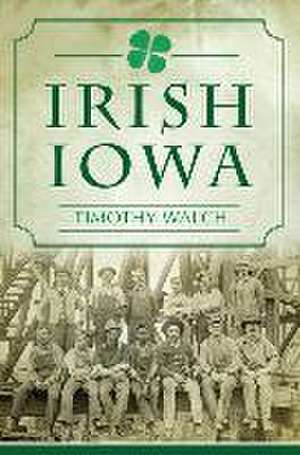 Irish Iowa de Timothy Walch