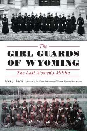 The Girl Guards of Wyoming: The Lost Women's Militia de Dan J. Lyon