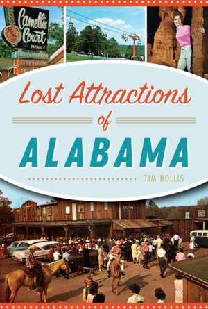 Lost Attractions of Alabama de Tim Hollis