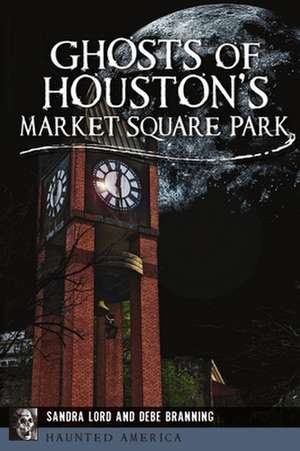 Ghosts of Houston's Market Square Park de Sandra Lord