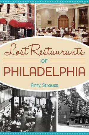 Lost Restaurants of Philadelphia de Amy Strauss