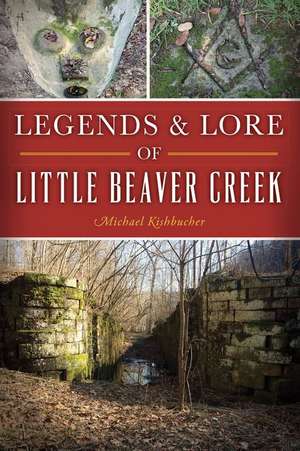 Legends & Lore of Little Beaver Creek de Michael Kishbucher