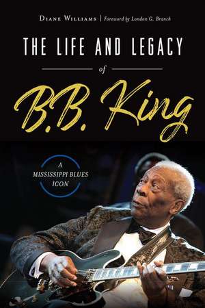 The Life and Legacy of B.B. King: A Mississippi Blues Icon de Diane Williams