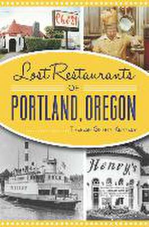 Lost Restaurants of Portland, Oregon de Theresa Griffin Kennedy