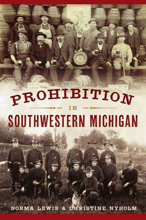 Prohibition in Southwestern Michigan de Norma Lewis