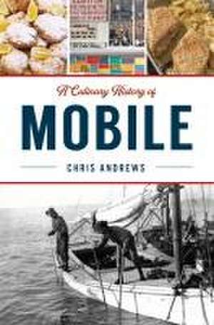 A Culinary History of Mobile de Christopher Andrews